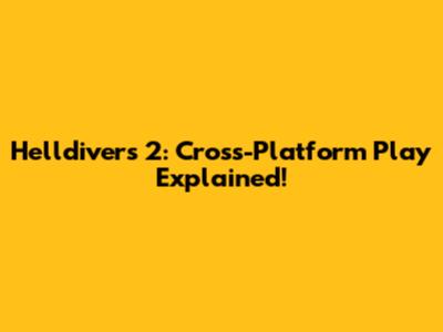 Helldivers 2: Cross-Platform Play Explained!