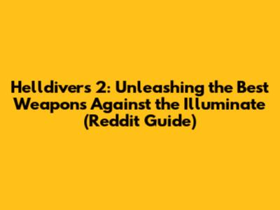 Helldivers 2: Unleashing the Best Weapons Against the Illuminate (Reddit Guide)