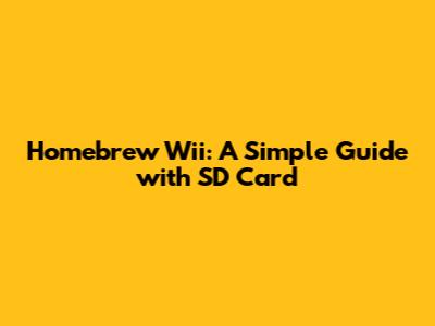 Homebrew Wii: A Simple Guide with SD Card