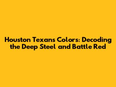 Houston Texans Colors: Decoding the Deep Steel and Battle Red