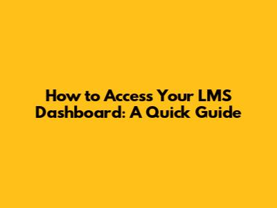How to Access Your LMS Dashboard: A Quick Guide