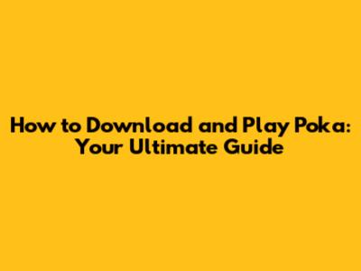 How to Download and Play Poka: Your Ultimate Guide
