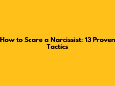 How to Scare a Narcissist: 13 Proven Tactics