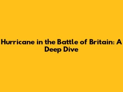 Hurricane in the Battle of Britain: A Deep Dive