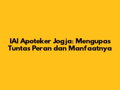 IAI Apoteker Jogja: Mengupas Tuntas Peran dan Manfaatnya