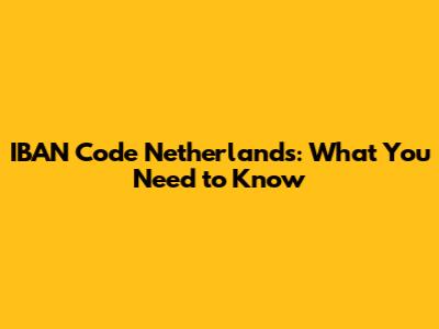 IBAN Code Netherlands: What You Need to Know