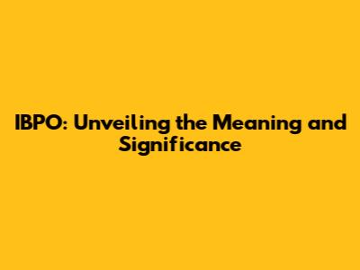 IBPO: Unveiling the Meaning and Significance