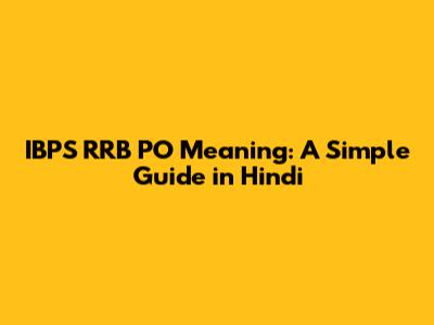 IBPS RRB PO Meaning: A Simple Guide in Hindi