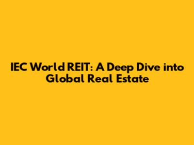 IEC World REIT: A Deep Dive into Global Real Estate