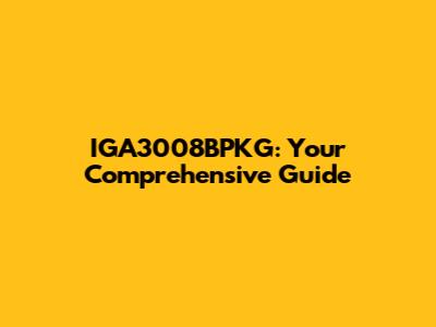 IGA3008BPKG: Your Comprehensive Guide