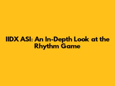 IIDX ASI: An In-Depth Look at the Rhythm Game