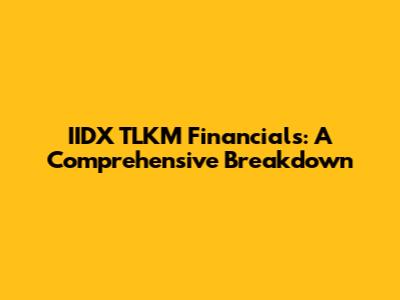 IIDX TLKM Financials: A Comprehensive Breakdown