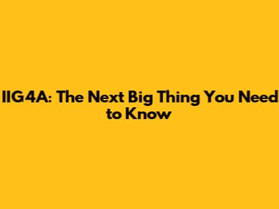 IIG4A: The Next Big Thing You Need to Know