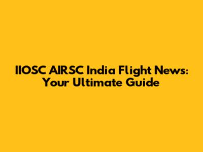 IIOSC AIRSC India Flight News: Your Ultimate Guide
