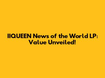 IIQUEEN News of the World LP: Value Unveiled!