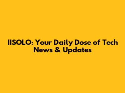 IISOLO: Your Daily Dose of Tech News & Updates