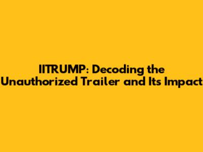 IITRUMP: Decoding the Unauthorized Trailer and Its Impact