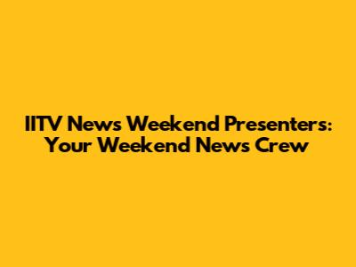 IITV News Weekend Presenters: Your Weekend News Crew