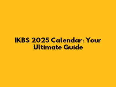 IKBS 2025 Calendar: Your Ultimate Guide