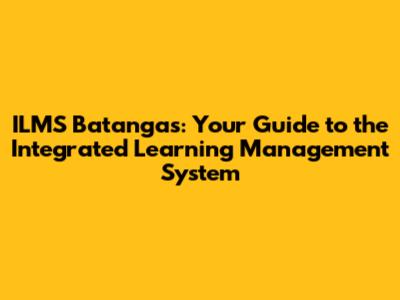 ILMS Batangas: Your Guide to the Integrated Learning Management System