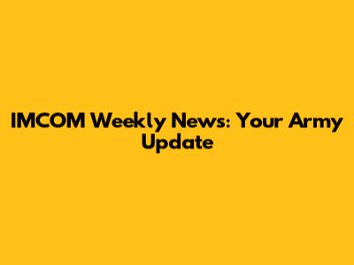 IMCOM Weekly News: Your Army Update