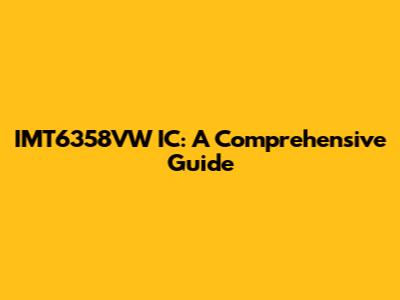 IMT6358VW IC: A Comprehensive Guide