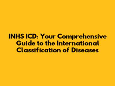 INHS ICD: Your Comprehensive Guide to the International Classification of Diseases