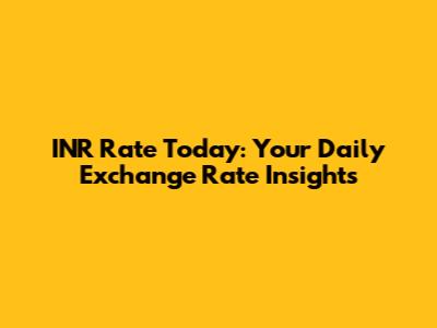 INR Rate Today: Your Daily Exchange Rate Insights