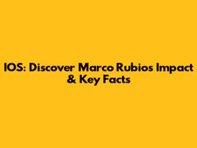 IOS: Discover Marco Rubio's Impact & Key Facts