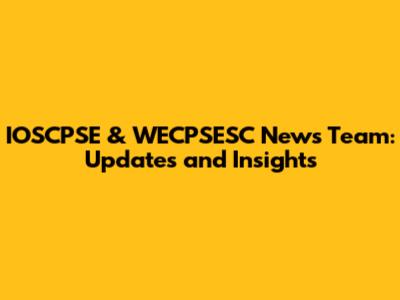 IOSCPSE & WECPSESC News Team: Updates and Insights