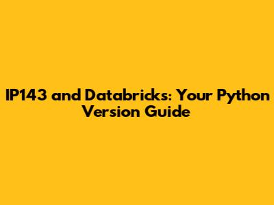 IP143 and Databricks: Your Python Version Guide