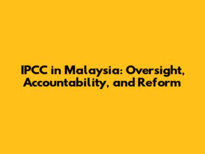 IPCC in Malaysia: Oversight, Accountability, and Reform
