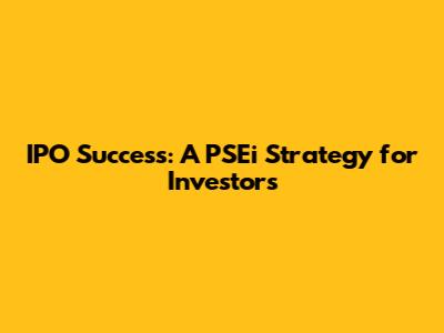 IPO Success: A PSEi Strategy for Investors