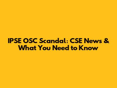 IPSE OSC Scandal: CSE News & What You Need to Know