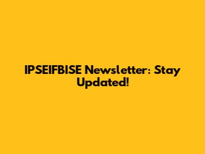 IPSEIFBISE Newsletter: Stay Updated!