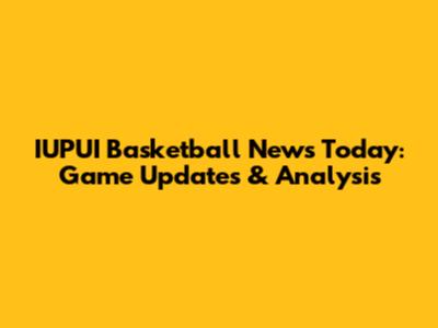 IUPUI Basketball News Today: Game Updates & Analysis