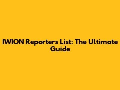 IWION Reporters List: The Ultimate Guide