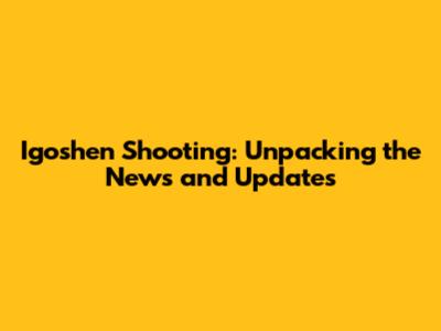 Igoshen Shooting: Unpacking the News and Updates