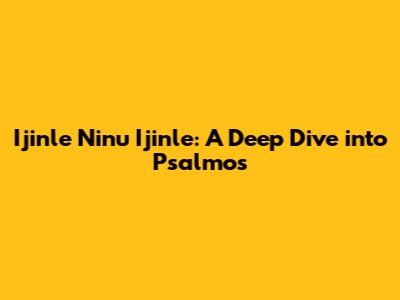 Ijinle Ninu Ijinle: A Deep Dive into Psalmos
