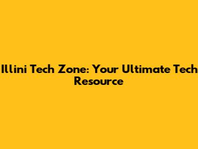 Illini Tech Zone: Your Ultimate Tech Resource