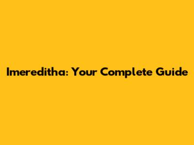 Imereditha: Your Complete Guide