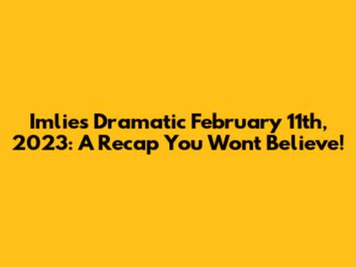 Imlie's Dramatic February 11th, 2023: A Recap You Won't Believe!