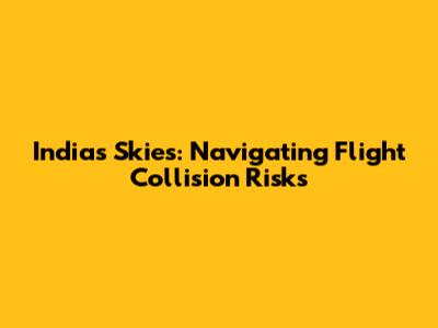 India's Skies: Navigating Flight Collision Risks