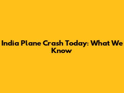 India Plane Crash Today: What We Know