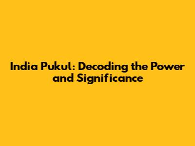 India Pukul: Decoding the Power and Significance