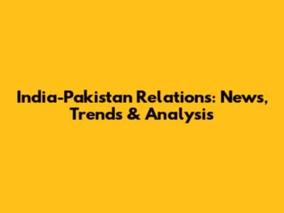India-Pakistan Relations: News, Trends & Analysis