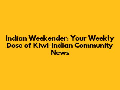 Indian Weekender: Your Weekly Dose of Kiwi-Indian Community News