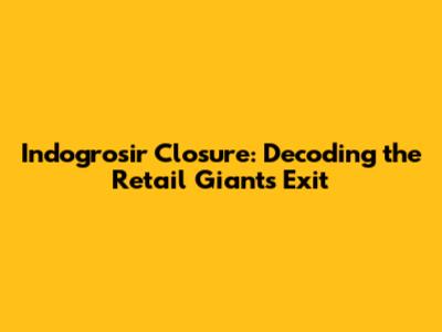 Indogrosir Closure: Decoding the Retail Giant's Exit