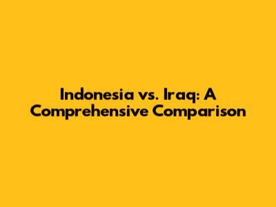 Indonesia vs. Iraq: A Comprehensive Comparison