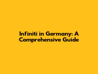Infiniti in Germany: A Comprehensive Guide